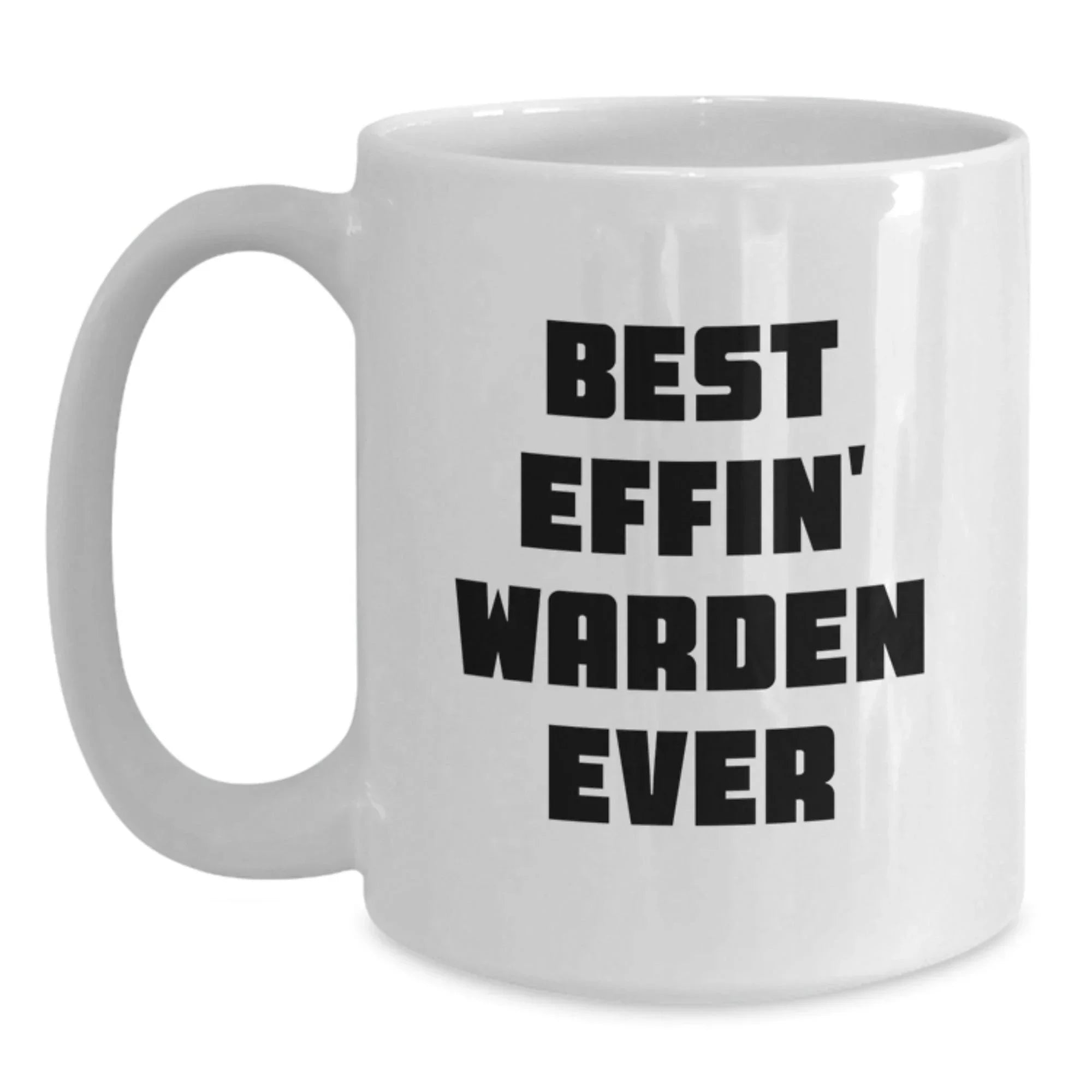 Funny Warden Gifts for Men - Best Effin' Warden Ever White Coffee Mug, White Ceramic Mug, Perfect for Warden Friends and Family - Gifts from Men, Women, Friends to Warden