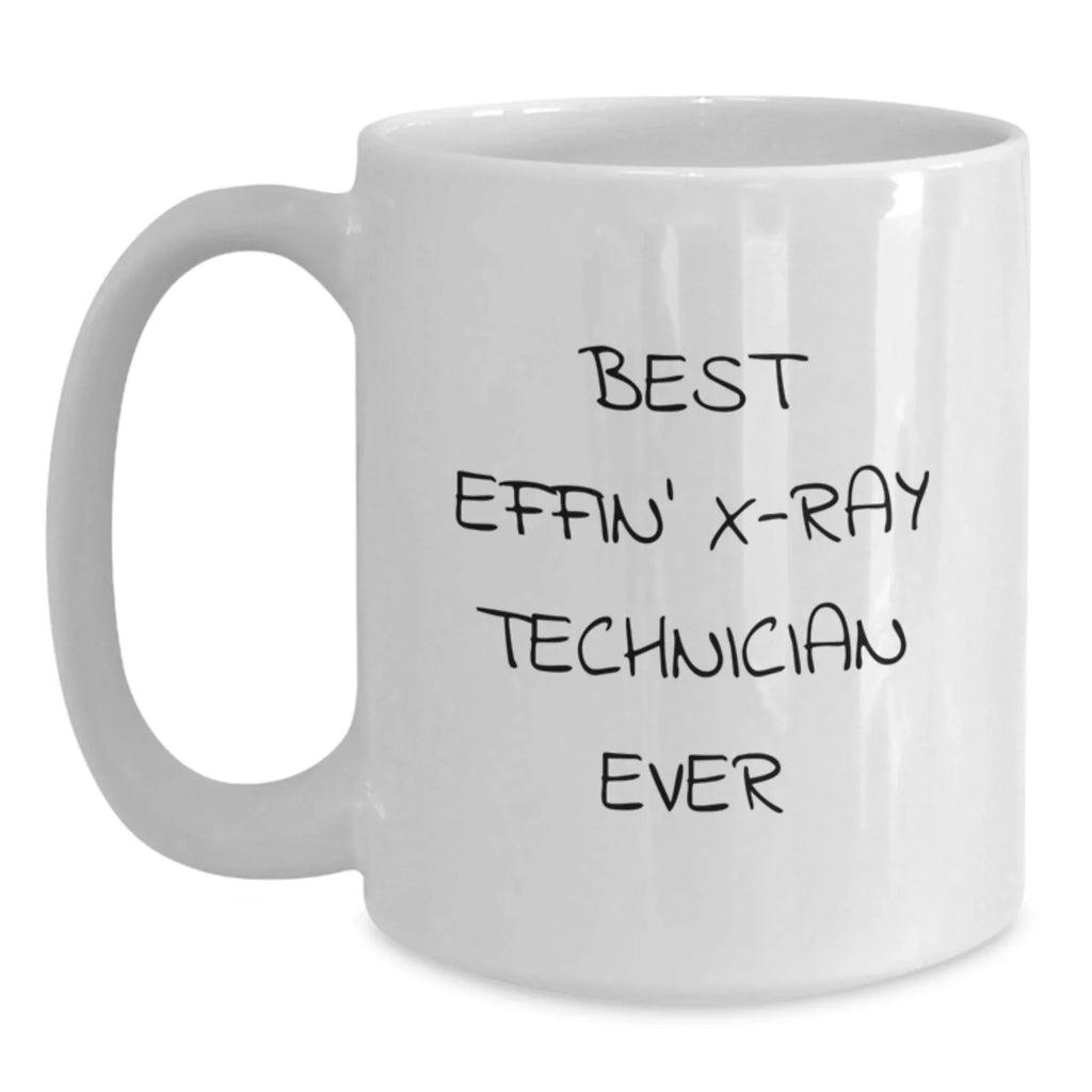 Funny X-Ray Technician Gifts for Men - Best Effin' X-ray Technician Ever White Coffee Mug, White Ceramic Mug for Christmas Unique Gifts from Friends