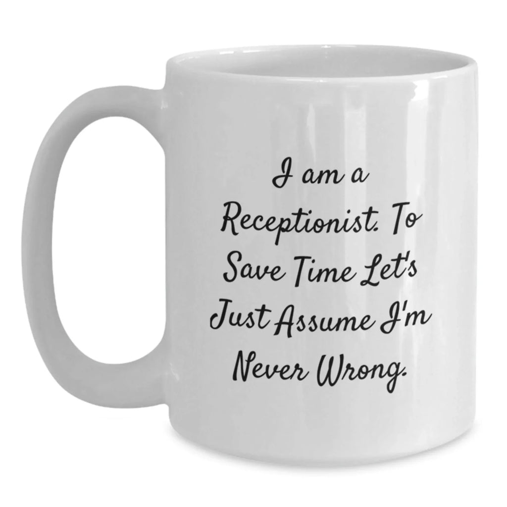 Funny Receptionist Gifts, White Coffee Mug for Graduation, I'm Never Wrong - Gifts from Coworkers