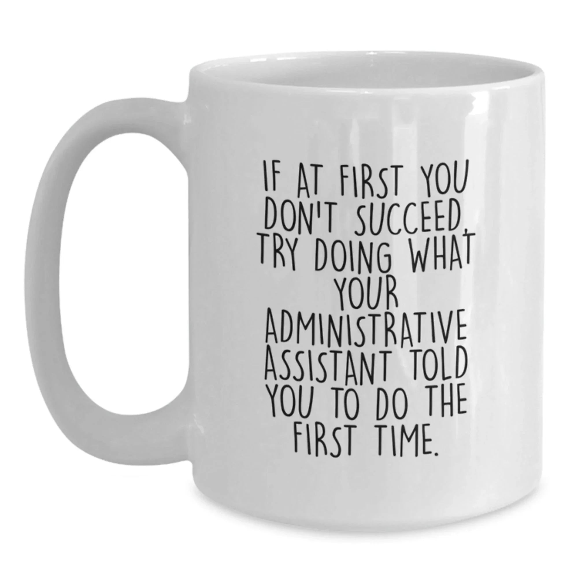 Funny Administrative Assistant Gifts from Friends, White Coffee Mug for Graduation, 'If At First You Don't Succeed...' Quote, 11oz/15oz Ceramic, Perfect for Coworkers, Family, or Women