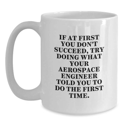 Aerospace Engineer Funny Quote White Coffee Mug, Gifts from Friends to Aerospace Engineer, Unique Christmas Unique Gifts for Aerospace Engineer Men, Funny White Coffee Mug - Main