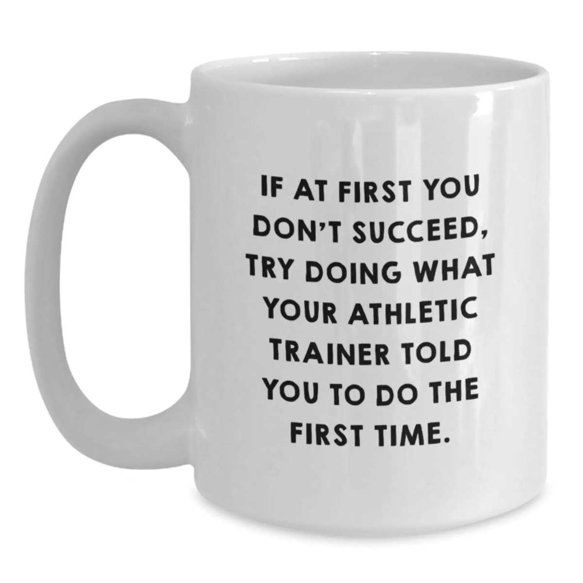 Funny Athletic Trainer Gifts from Friends for Men - If At First You Don't Succeed, Try Doing What Your Athletic Trainer Said - White Coffee Mug for Graduation Unique Gifts - Main