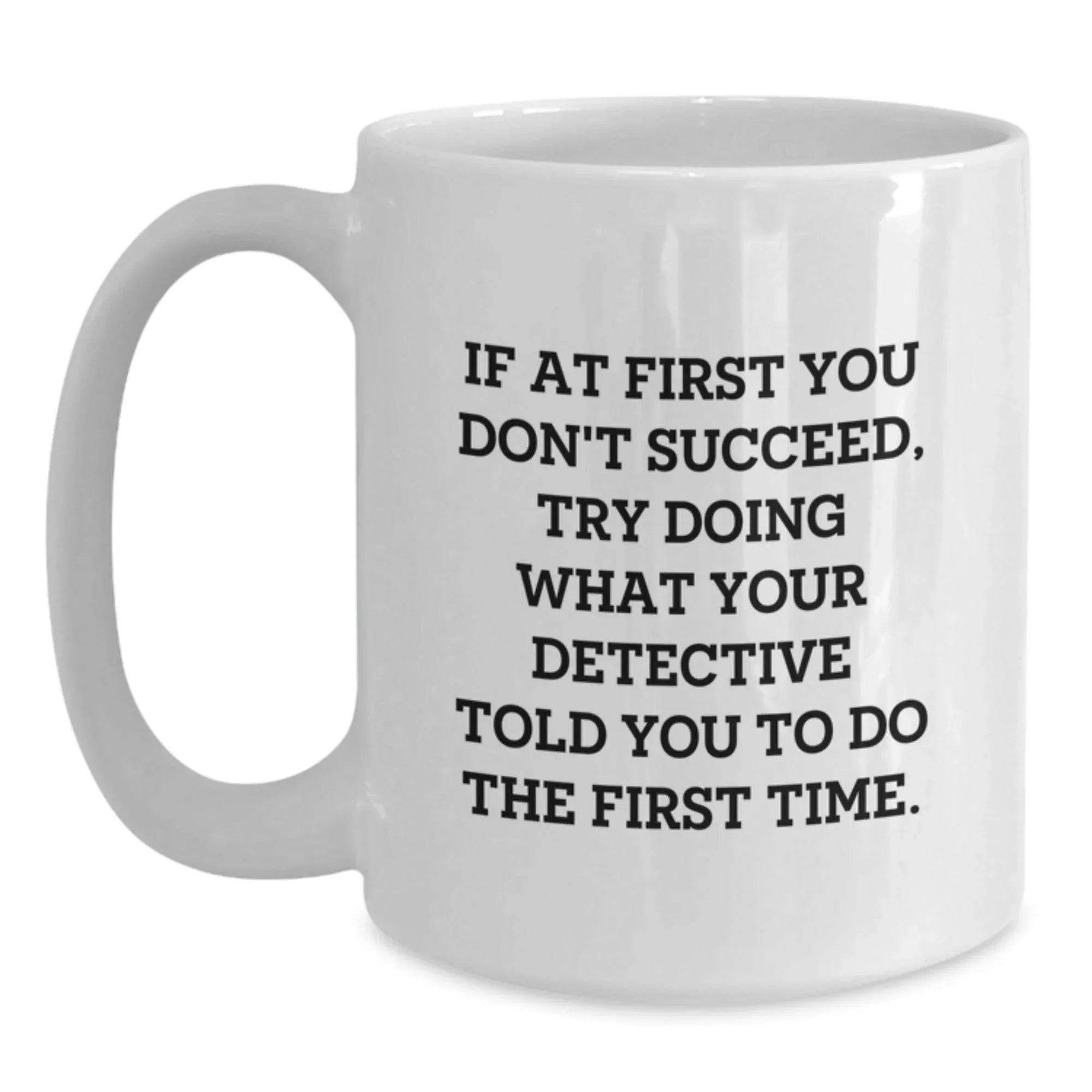 Funny Detective Quotes Gifts from Men to Friends - White Coffee Mug - White