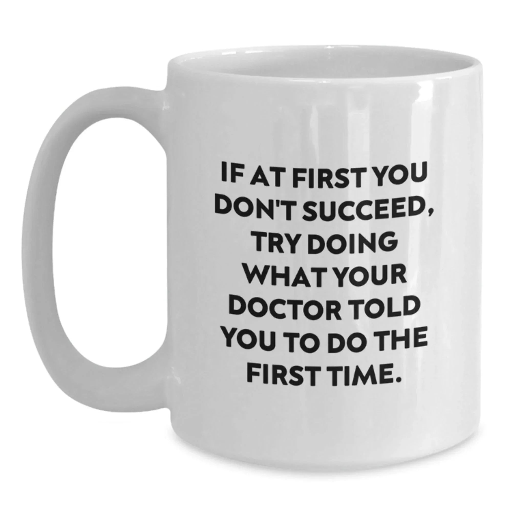 Funny Doctor Christmas Unique Gifts from Friends and Family, Inspirational White Coffee Mug for Men and Women, Quote Doctor Told You To Do