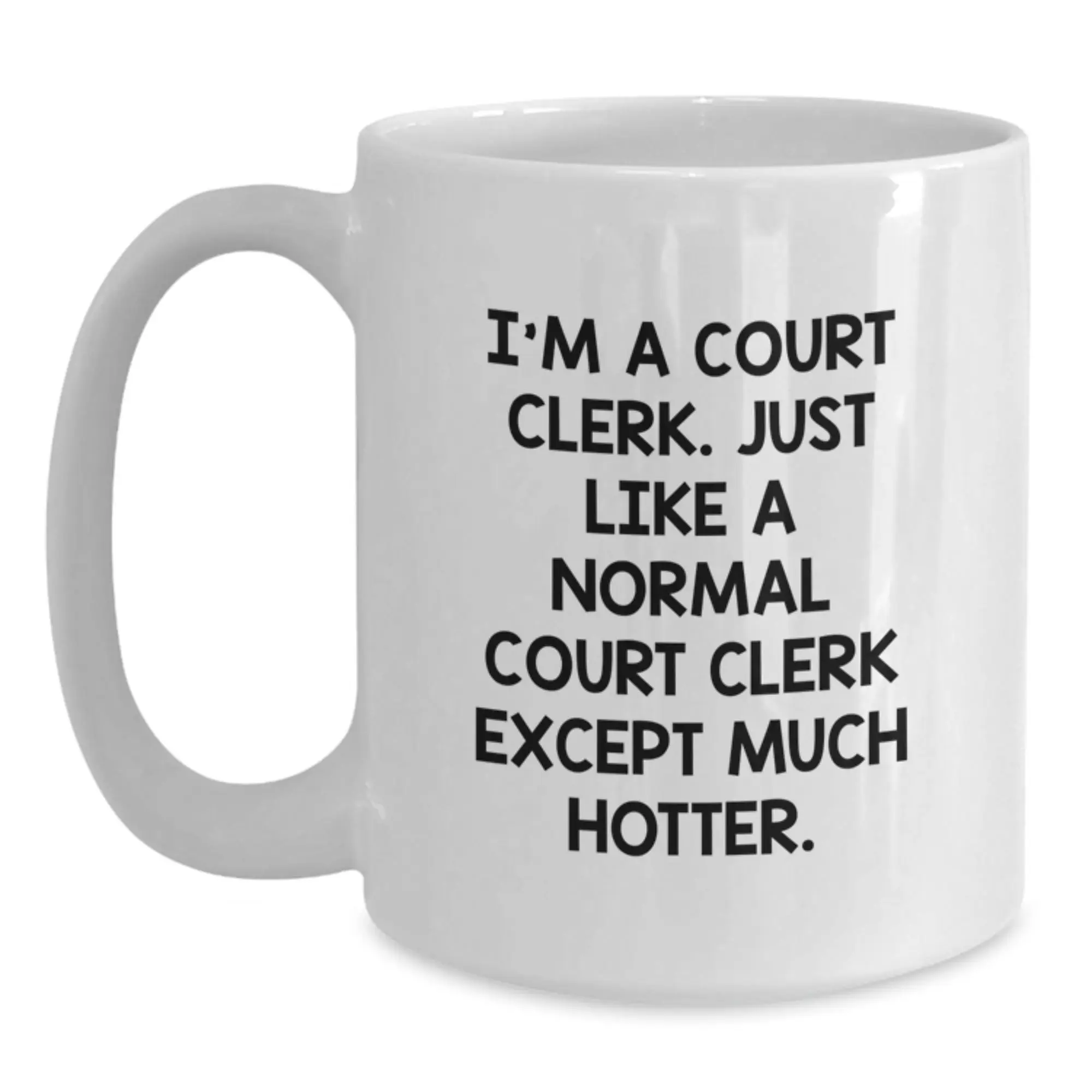 Funny Court Clerk Gifts for Court Clerk from Friends - I'm A Court Clerk, Except Much Hotter, White Coffee Mug, 11oz or 15oz - Main