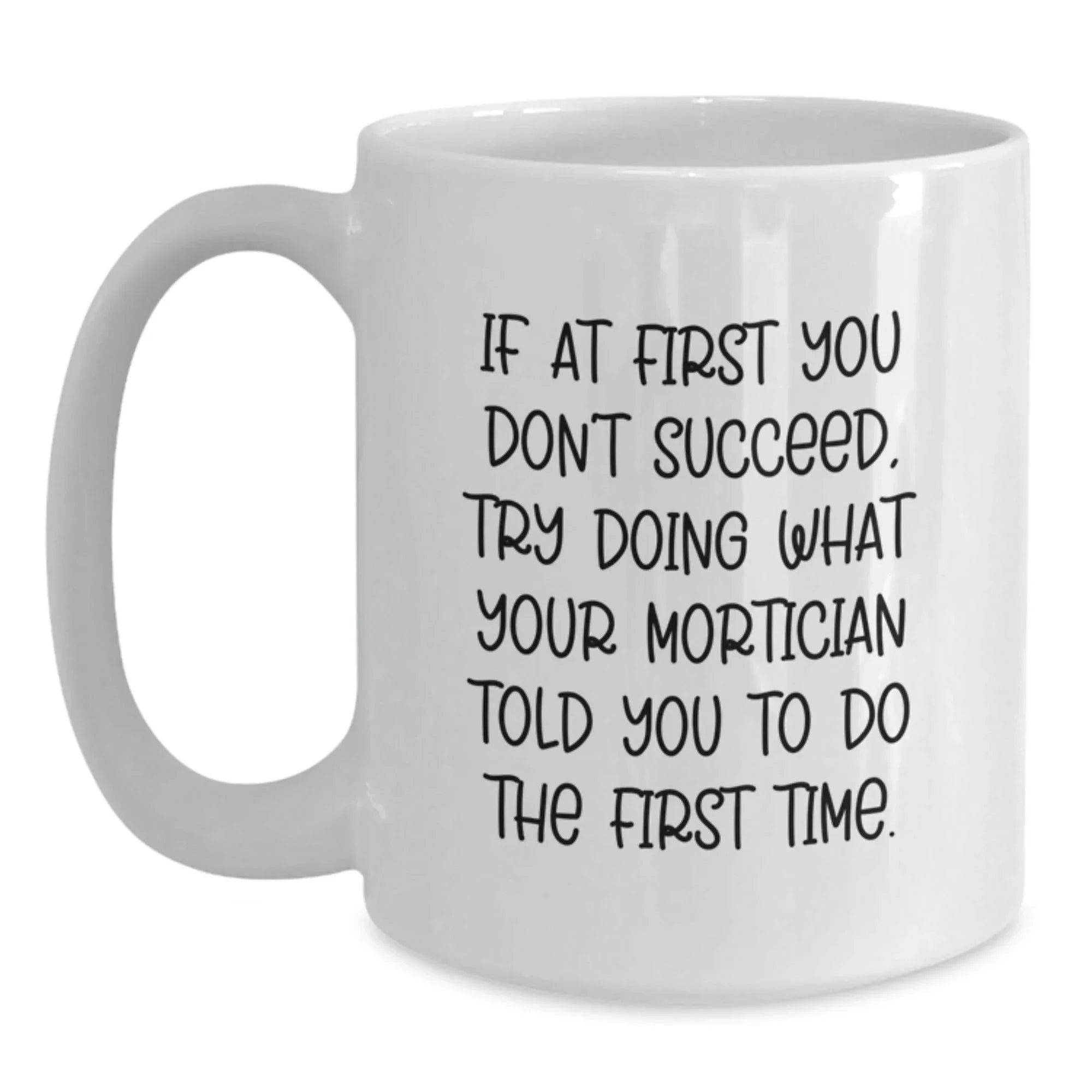 Funny Mortician Gifts from Men to Mortician, White Coffee Mug Quote, Christmas Unique Gifts