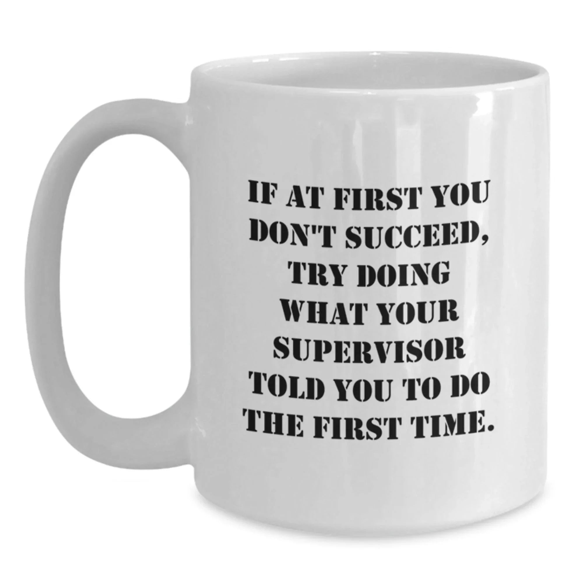 Supervisor Gifts, Funny White Coffee Mug, If At First You Don't Succeed, Gifts from Men for Supervisor, Perfect Graduation Unique Gifts