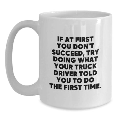 Funny Truck Driver Gifts, White Coffee Mug - Gifts from Men, Coworkers, or Family, Perfect for Graduation, Inspirational Quote Inside - 11oz or 15oz Capacity, Ceramic, Microwave & Dishwasher Safe - Main
