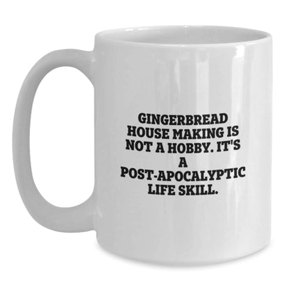 Funny Gingerbread House Making Gifts from Friends - 'Gingerbread House Making Is Not A Hobby. It's A Post-apocalyptic Life Skill.' White Coffee Mug for Graduation - Main
