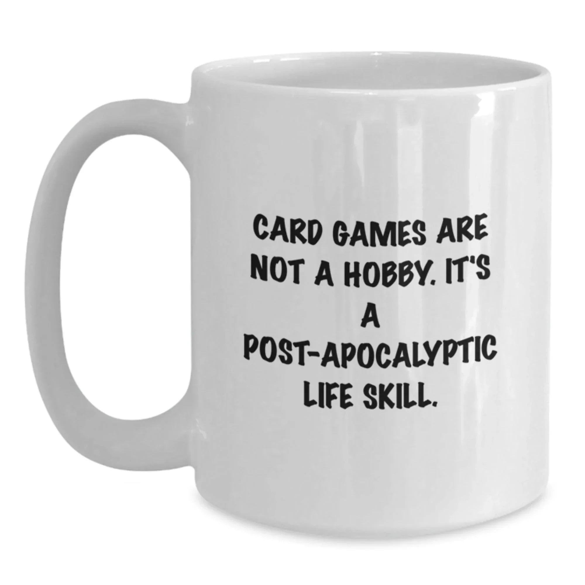 Funny Card Games Quotes White Coffee Mugs Gifts from Friends to Card Games Enthusiasts for Graduation, 'Card Games Are Not A Hobby. It's A Post-apocalyptic Life Skill.'