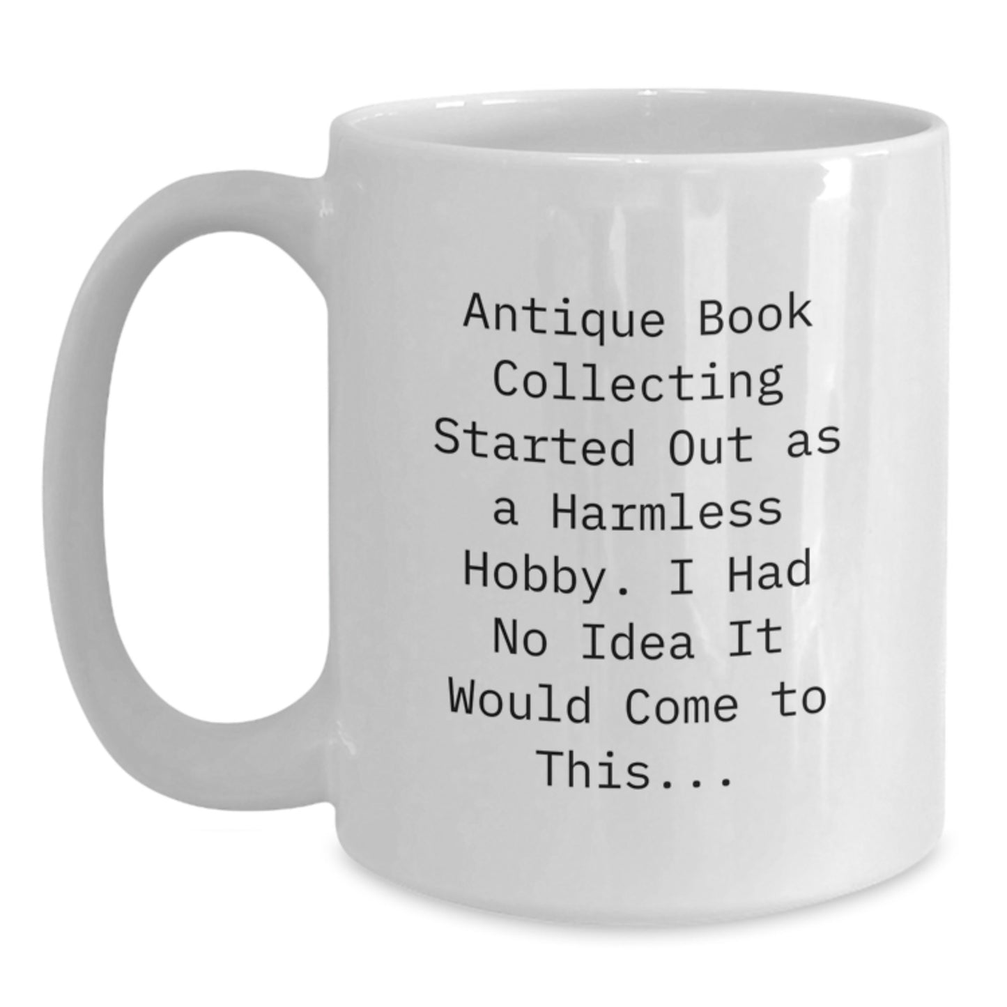 Antique Book Collecting Lover's Humorous White Coffee Mug for Men and Women, Gifts from Friends and Family for Christmas - Main