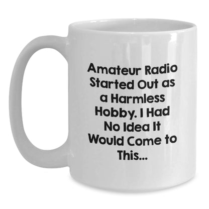 Funny Amateur Radio Gifts for Men from Friends - White Coffee Mug - Started Out As A Harmless Hobby, I Had No Idea It Would Come To This... - Main