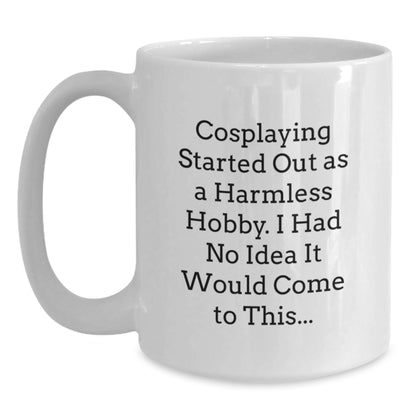 Funny Cosplaying Gifts from Friends to Cosplaying Men and Women, White Coffee Mug for Cosplayers - Main