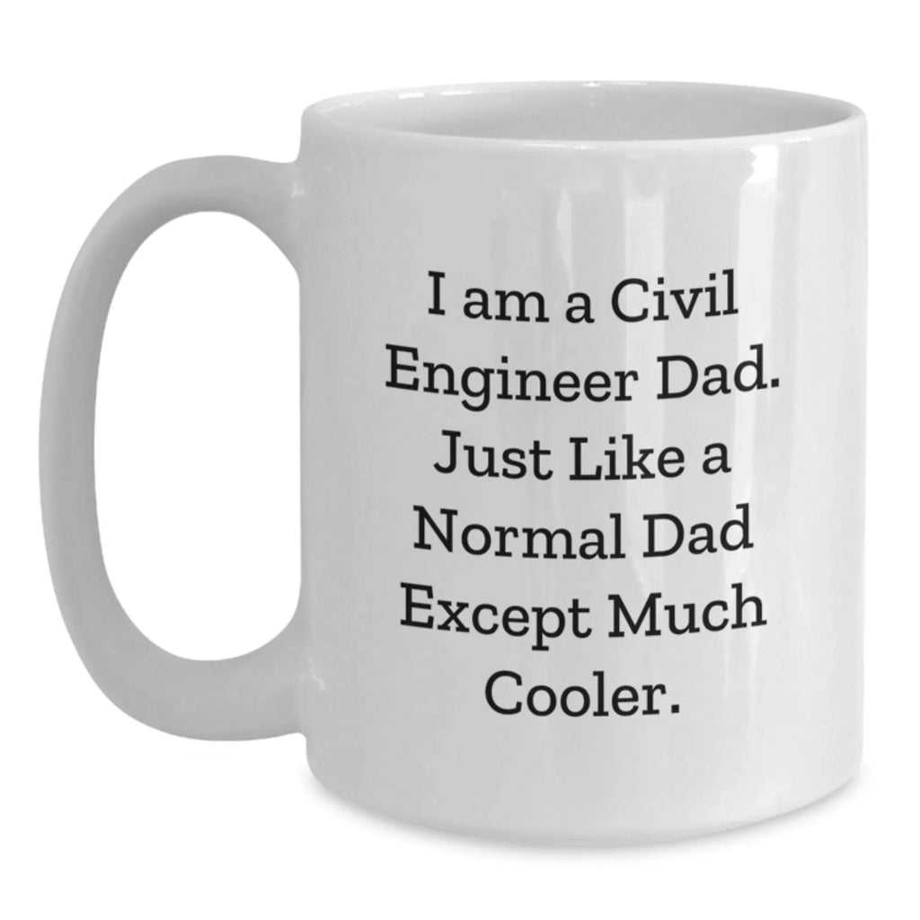 Civil Engineer Gifts for Men Funny White Coffee Mug, 'I Am A Civil Engineer Dad' Unique Christmas Unique Gifts from Dad to Son