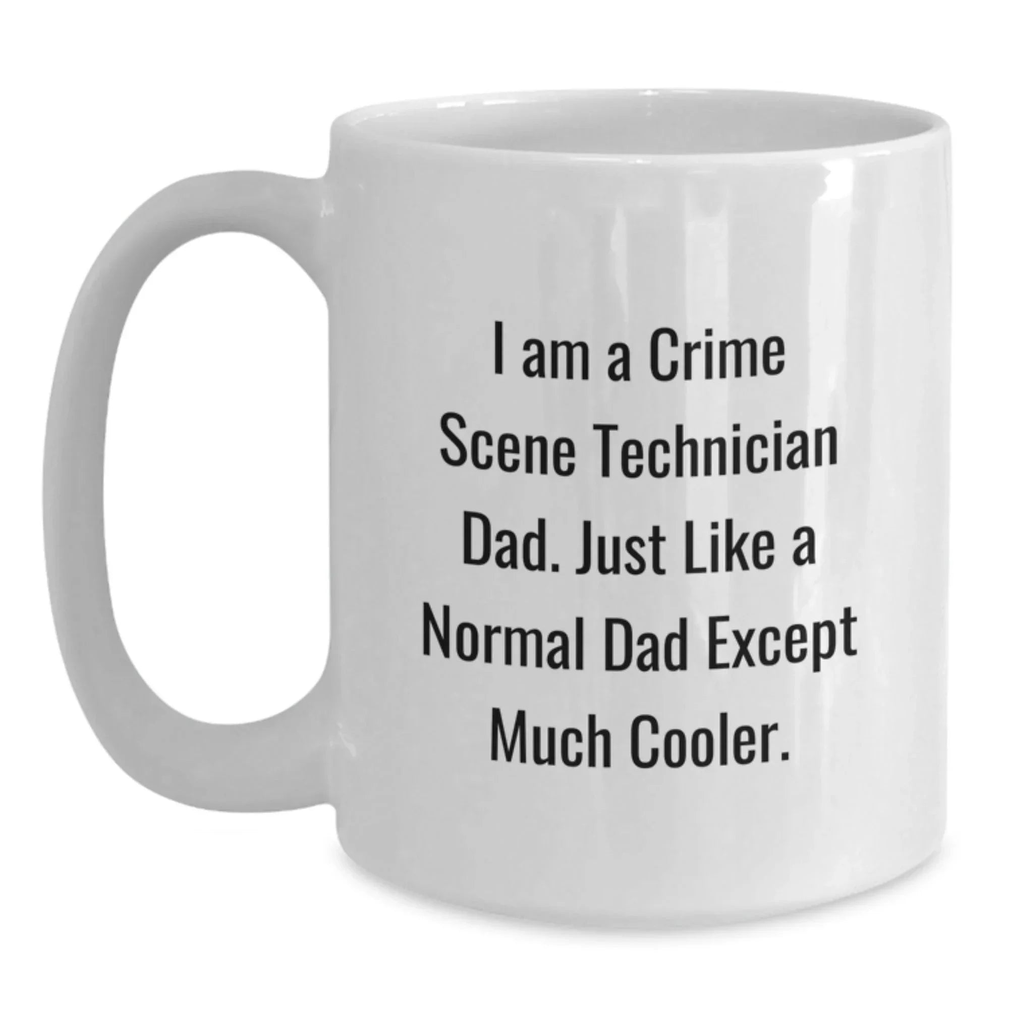 Funny Crime Scene Technician Dad Gifts, White Coffee Mug, Graduation Unique Gifts from Dad to Crime Scene Technician, Men, Family
