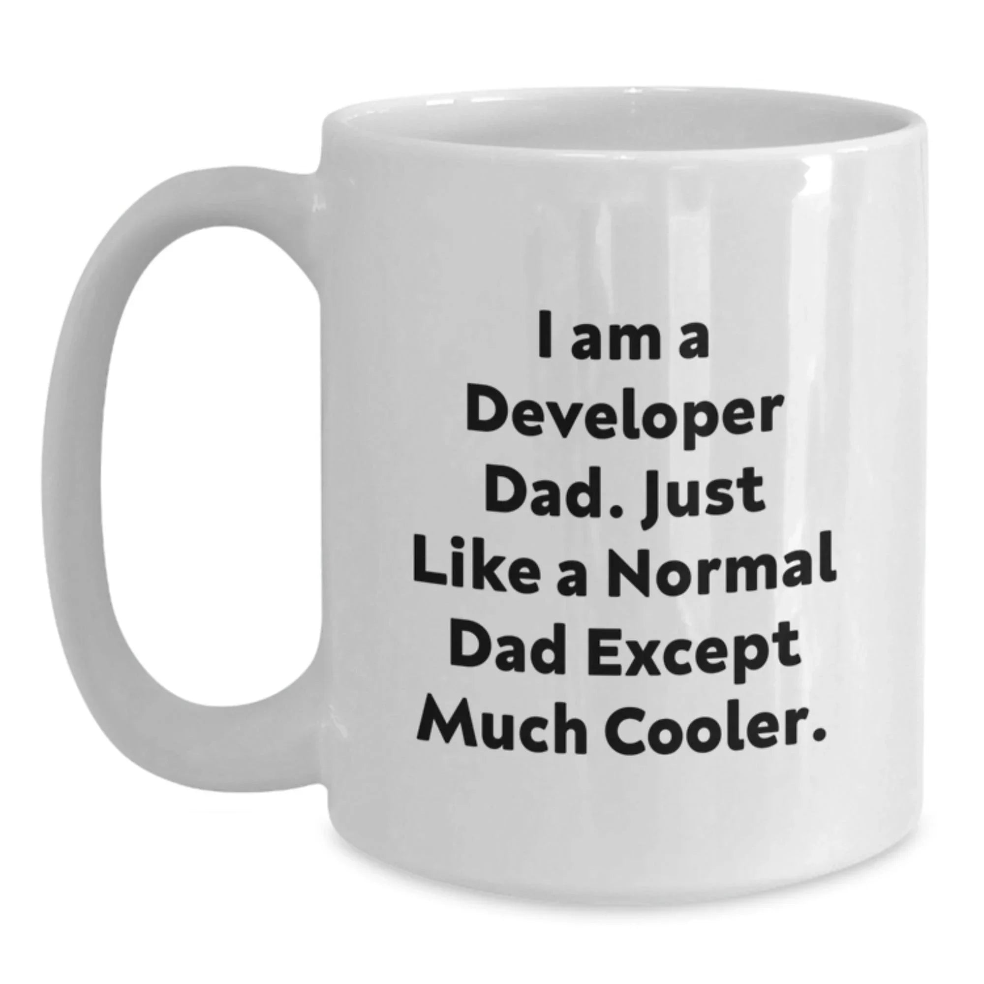 Funny Developer Dad Gifts for Graduation - I Am A Developer Dad. Just Like A Normal Dad Except Much Cooler. White Coffee Mug