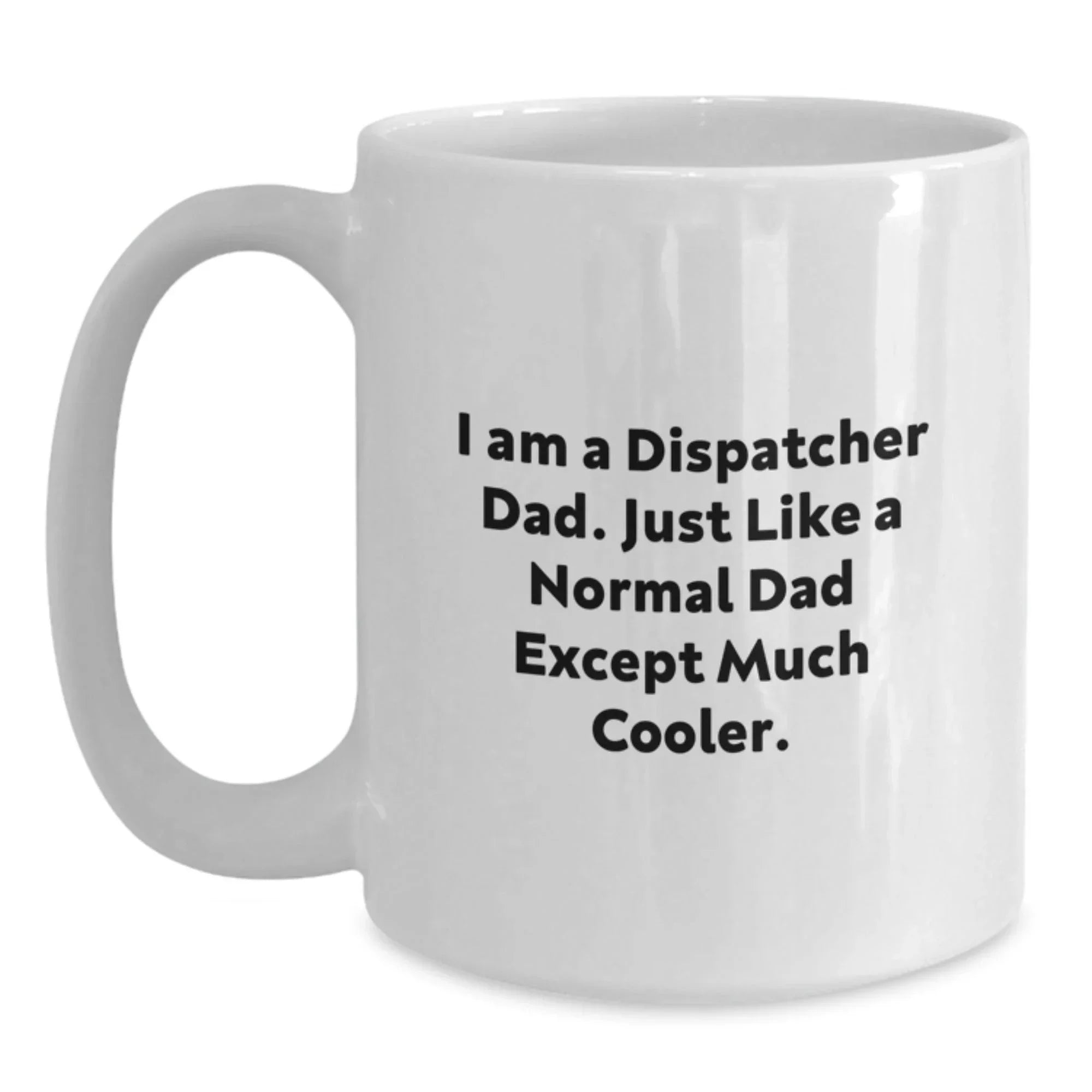 Dispatcher Dad White Coffee Mug, Funny Quote Gifts from Men to Dispatcher, Graduation Unique Gifts