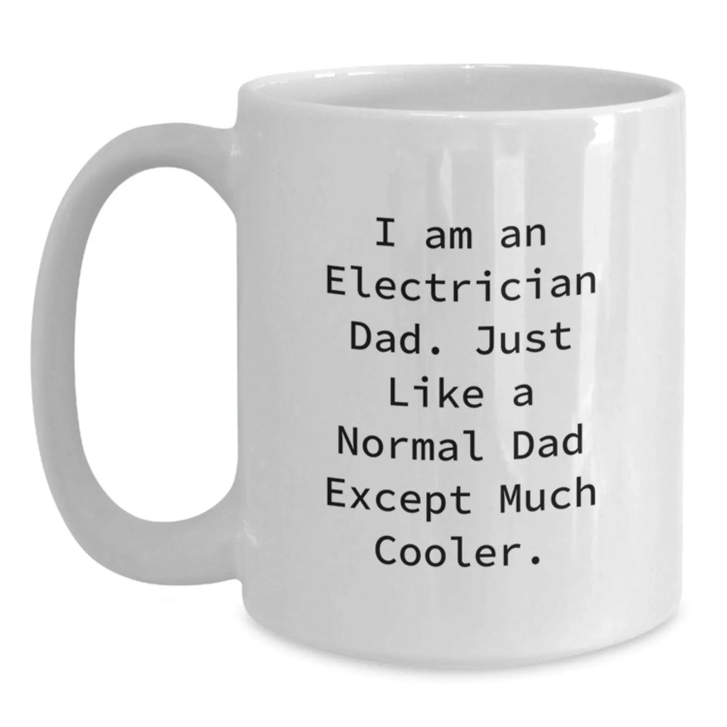 Gifts from Dad to Electrician Friends, Funny Electrician White Coffee Mug, Unique Christmas Unique Gifts for Men