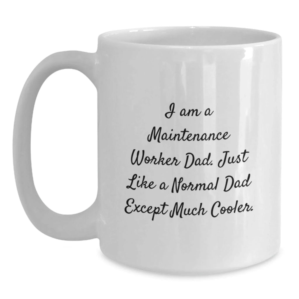 Funny Maintenance Worker Gifts from Dad - White Coffee Mug for Men, Unique Graduation Mugs