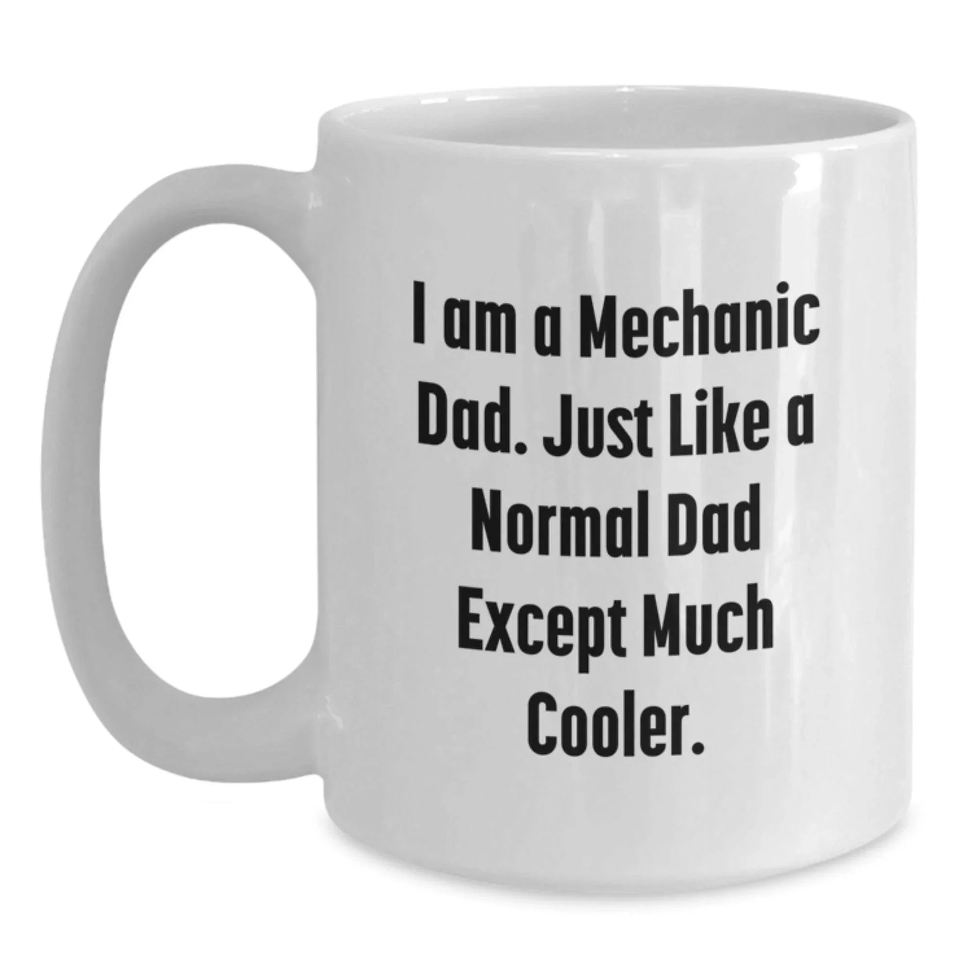 Mechanic Dad Gifts for Men, Funny White Coffee Mug for Graduation, 'I Am A Mechanic Dad. Just Like A Normal Dad Except Much Cooler.' from Family