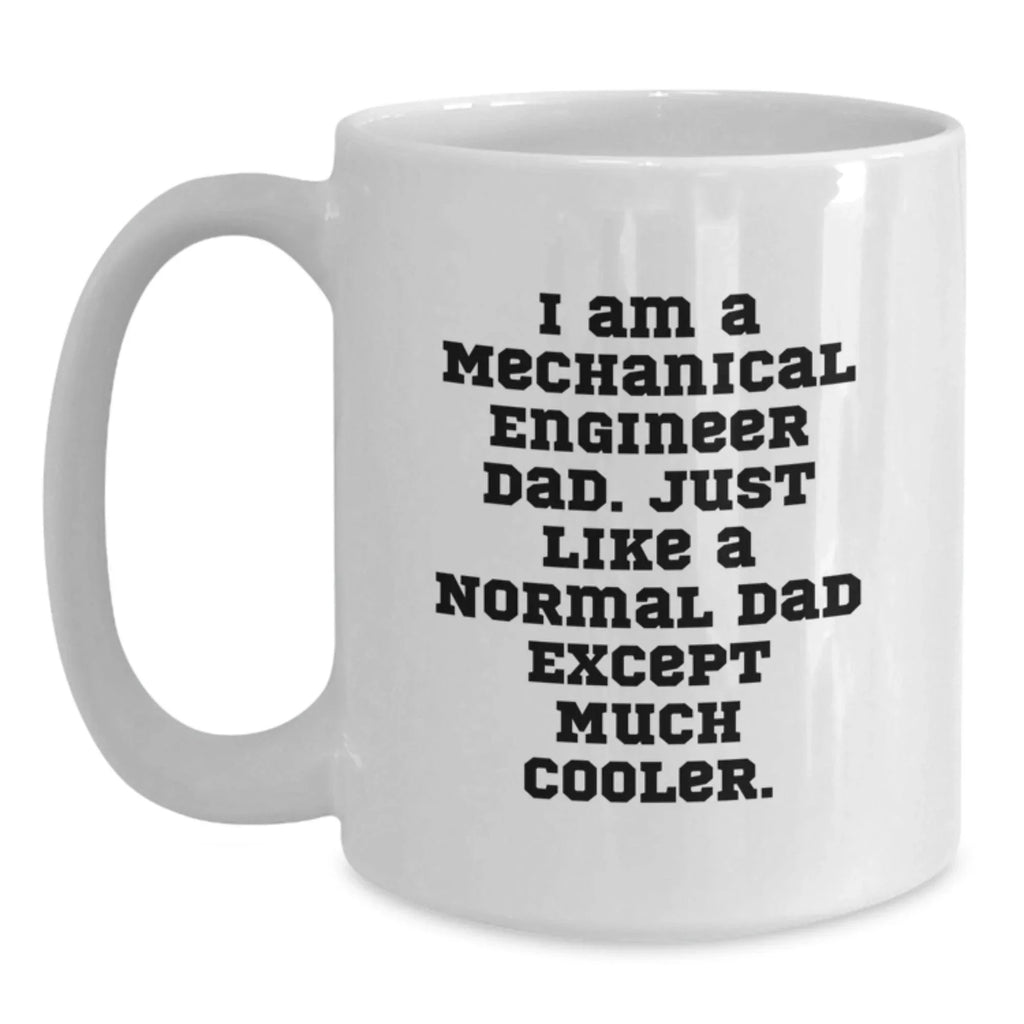 Funny Mechanical Engineer Gifts for Dad, Unique White Coffee Mug, I Am A Mechanical Engineer Dad Gifts from Men to Family, Christmas Unique Gifts
