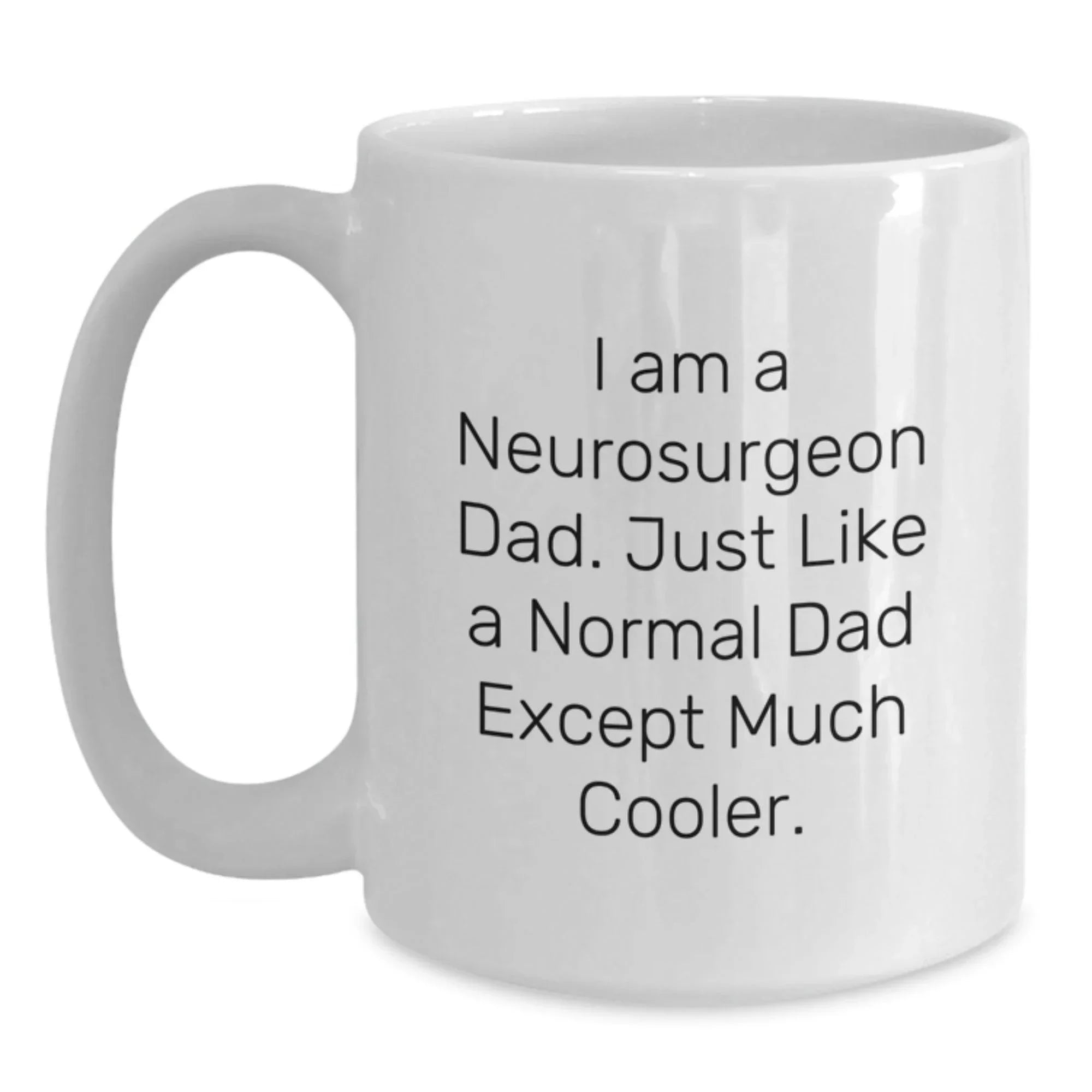 Funny Neurosurgeon Gifts from Dad - I Am A Neurosurgeon Dad Gifts for Men White Coffee Mug Christmas Unique Finds