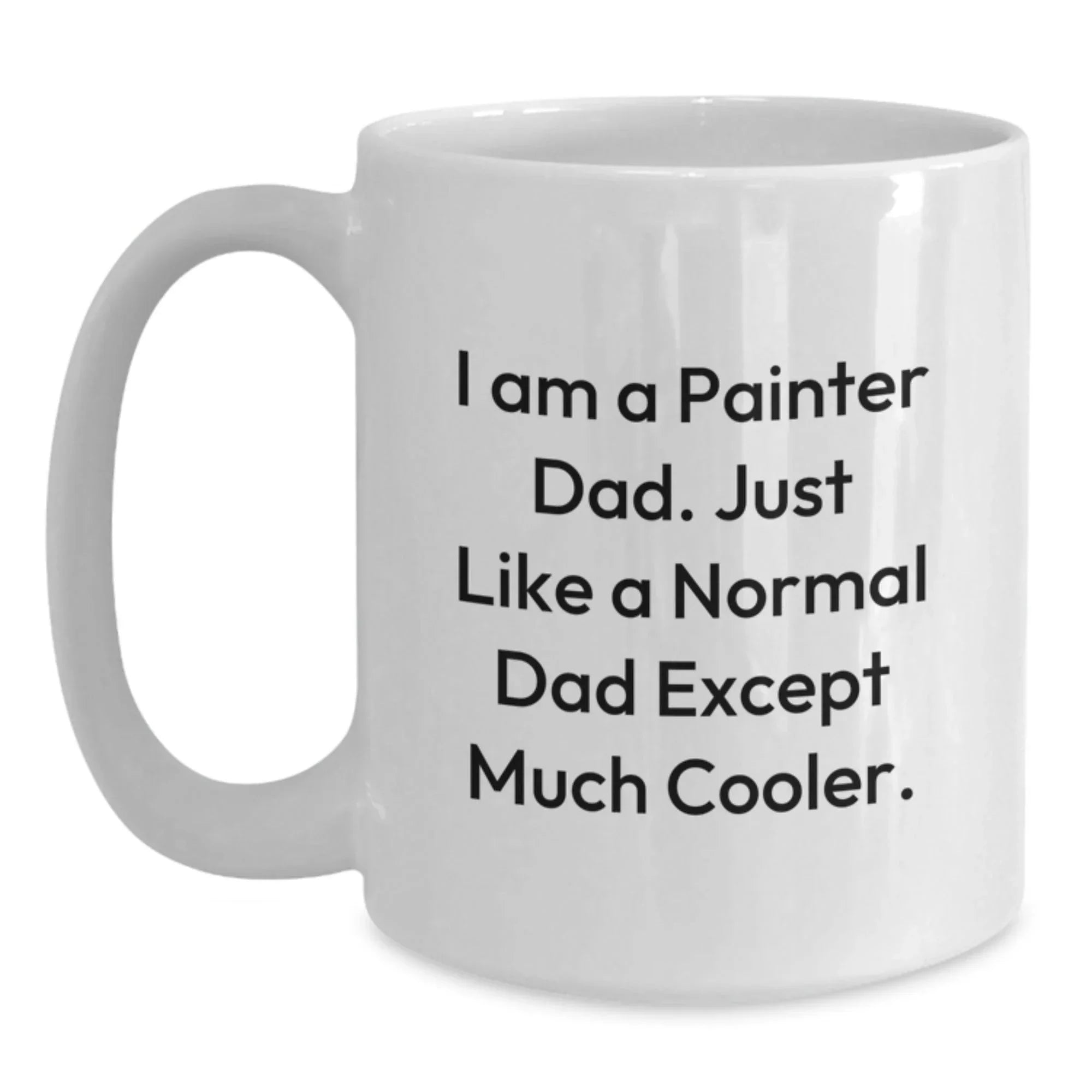 Painter Dad Gifts, Funny White Coffee Mug for Graduation, 'I Am A Painter Dad...' - 11oz or 15oz Ceramic Mug, Gifts from Family or Friends