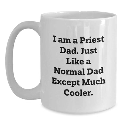 Funny Priest Dad Gifts for Men, White Coffee Mug, I Am A Priest Dad Just Like A Normal Dad Except Much Cooler Christmas Unique Presents - Main