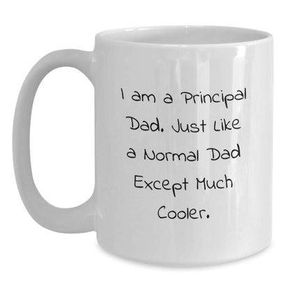 Funny Gifts from Dad to Principal - White Coffee Mug for Graduation, I Am A Principal Dad, Unique Principal Gifts - Main
