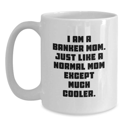 Cool Banker Mom Gifts for Graduation, Funny White Coffee Mug with 11oz or 15oz Capacity, Gifts from Family to Banker, 'I Am A Banker Mom...' - Main
