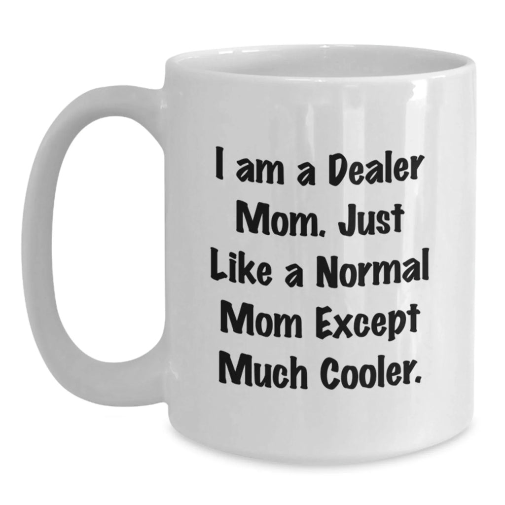 Funny Dealer Gifts from Mom, White Coffee Mug, Perfect for Dealer Friends and Family Christmas Unique Gifts
