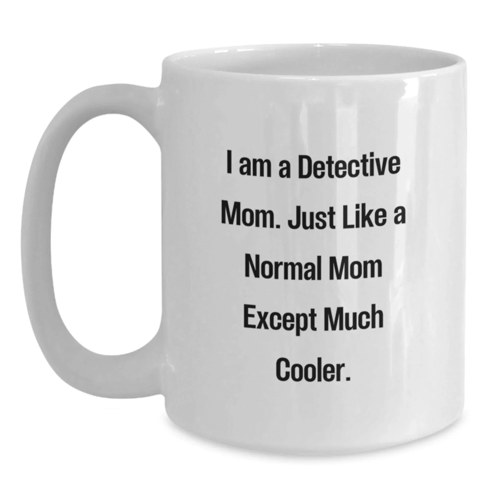 Detective Gifts from Mom, Funny White Coffee Mug for Detective Graduation, 'I Am A Detective Mom'