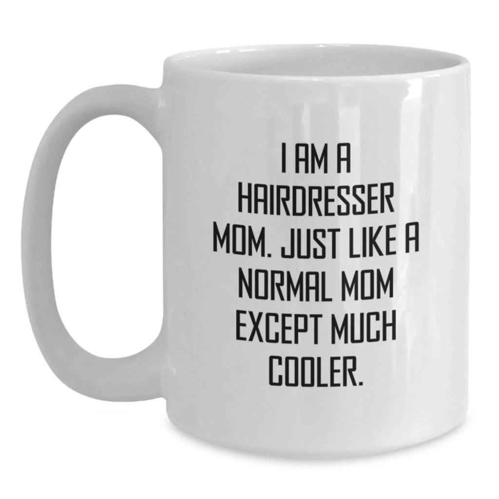 Hairdresser Mom Gifts from Friends, Funny White Coffee Mug, Unique Christmas Unique Gifts for Hairdresser Women