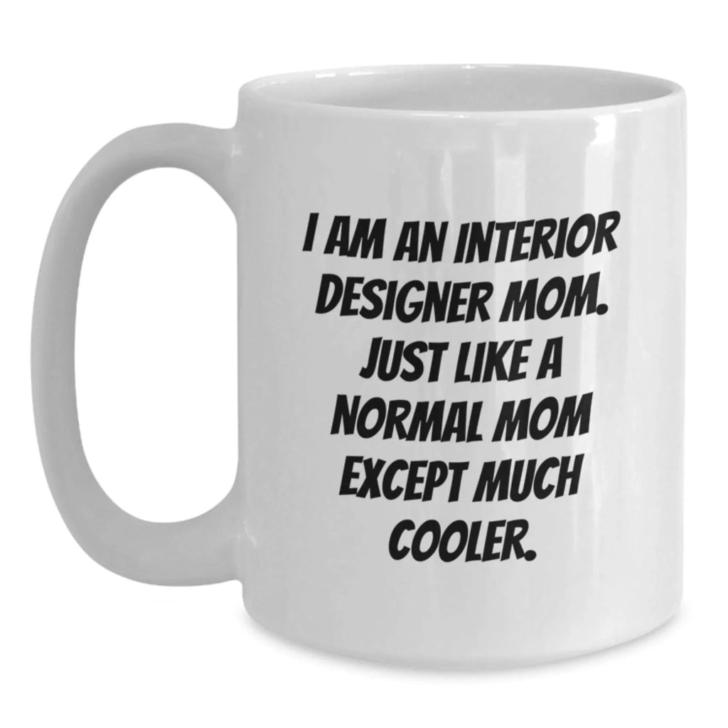 Funny Interior Designer Gifts from Mom, Unique White Coffee Mugs for Interior Designer Friends, Christmas Unique Gifts for Interior Designer Mom