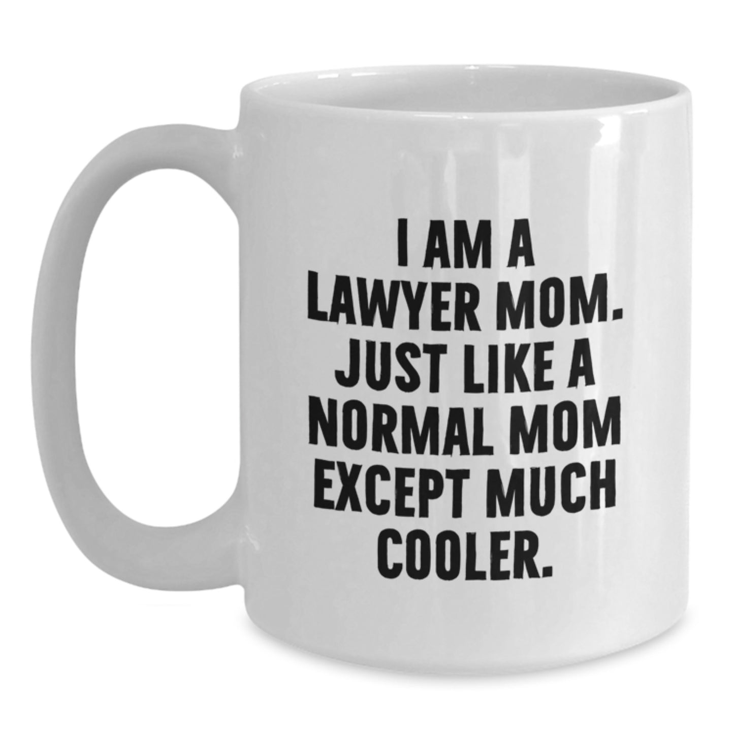 Funny Lawyer Mom Gifts, White Coffee Mugs for Graduation from Mom - I Am A Lawyer Mom. Just Like A Normal Mom Except Much Cooler. - Main
