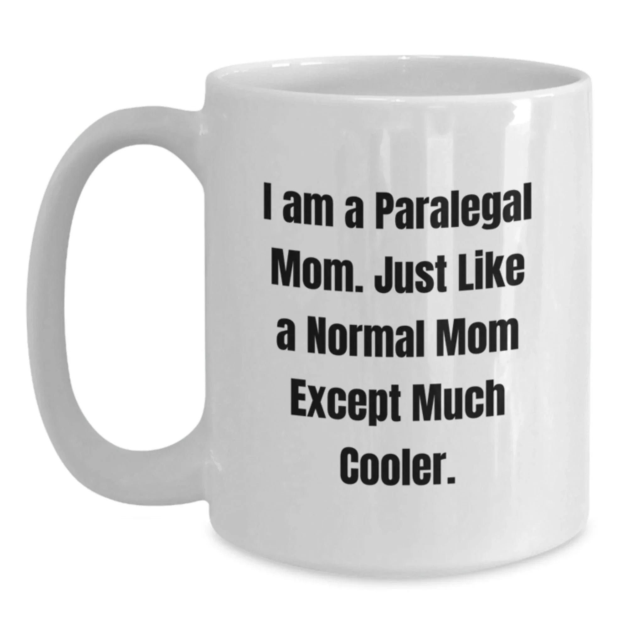 Paralegal Mom, Special Gifts from Friends and Family, Funny White Coffee Mug for Paralegal Women - I Am A Paralegal Mom Except Much Cooler Christmas Unique Gifts
