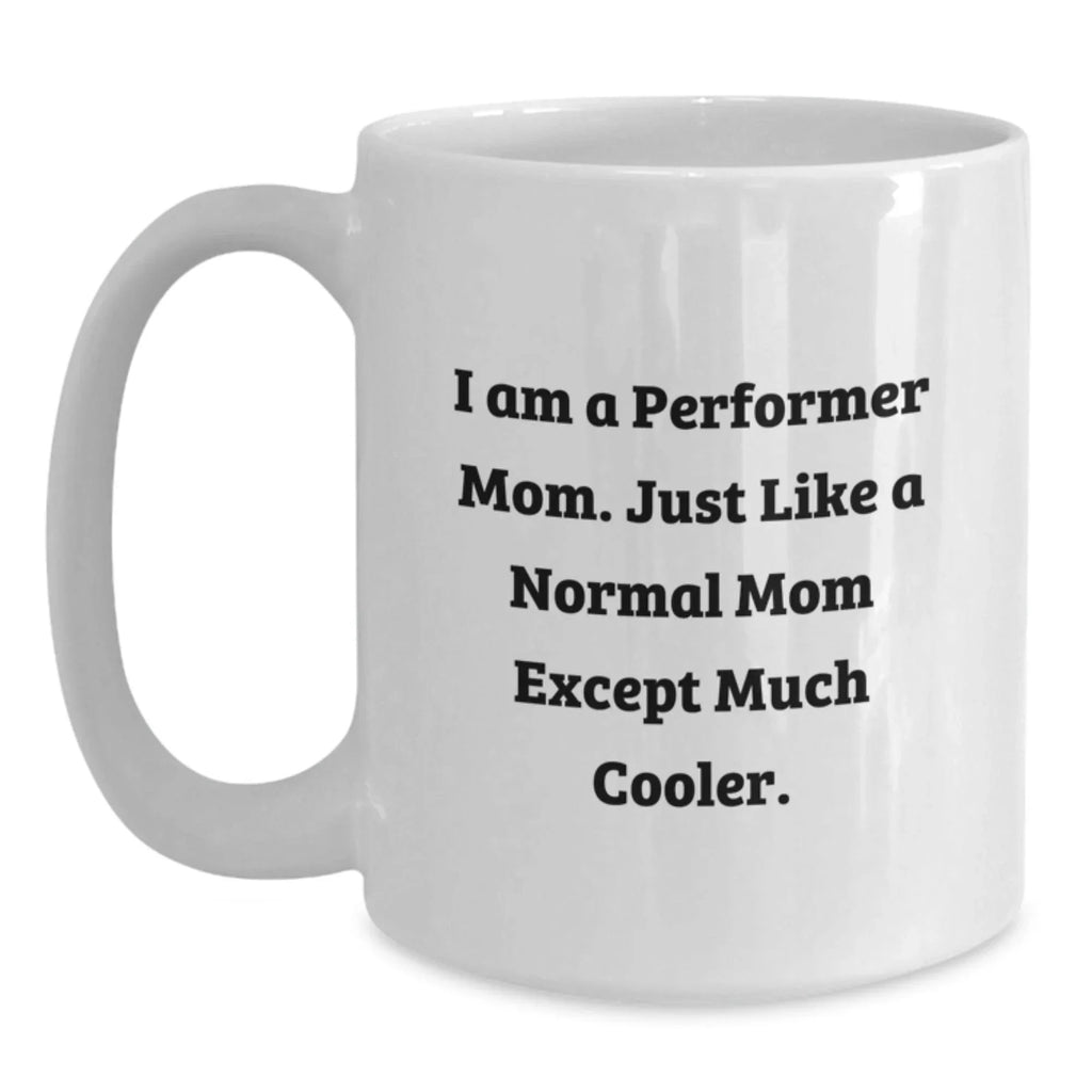 Performer Mom Gifts White Coffee Mugs Funny Quote Christmas Unique Gifts from Family
