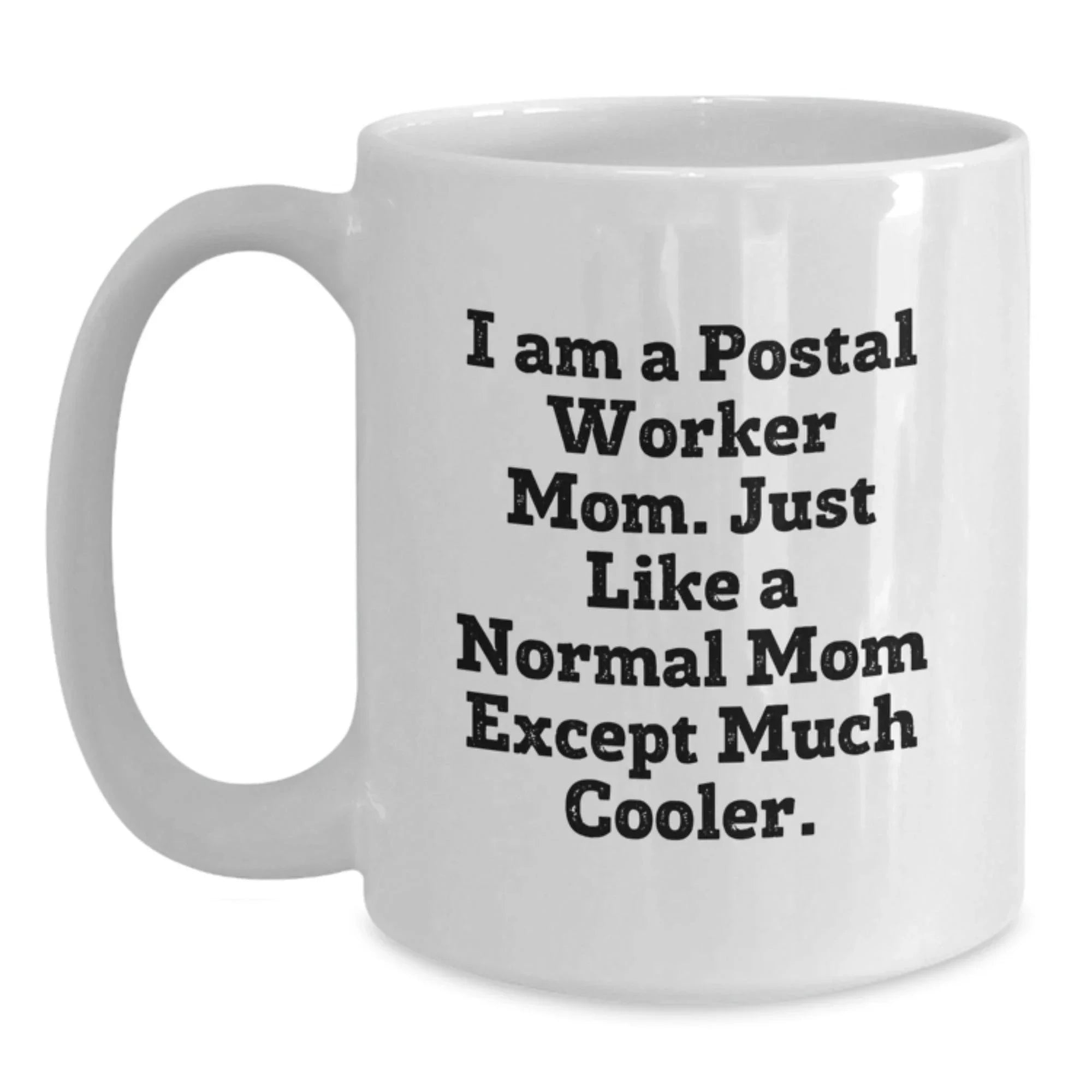 Funny Quote Gifts for Postal Worker Mom, White Coffee Mug, Unique Christmas Unique Gifts from Friends and Family