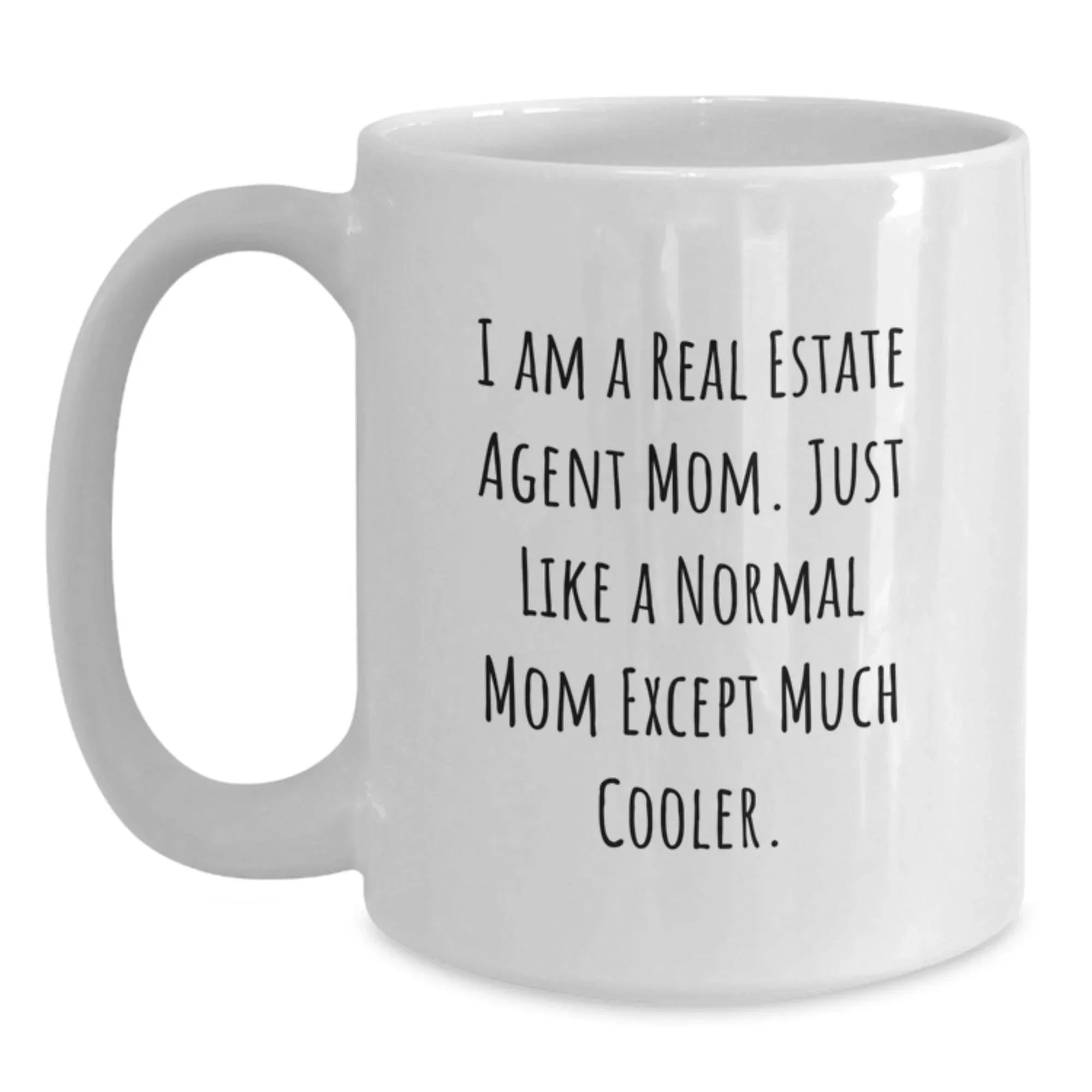 Real Estate Agent Mom Gifts from Mom - Funny White Coffee Mug, 11oz or 15oz, Ceramic, Microwave, and Dishwasher Safe, Perfect for Real Estate Agent Graduation