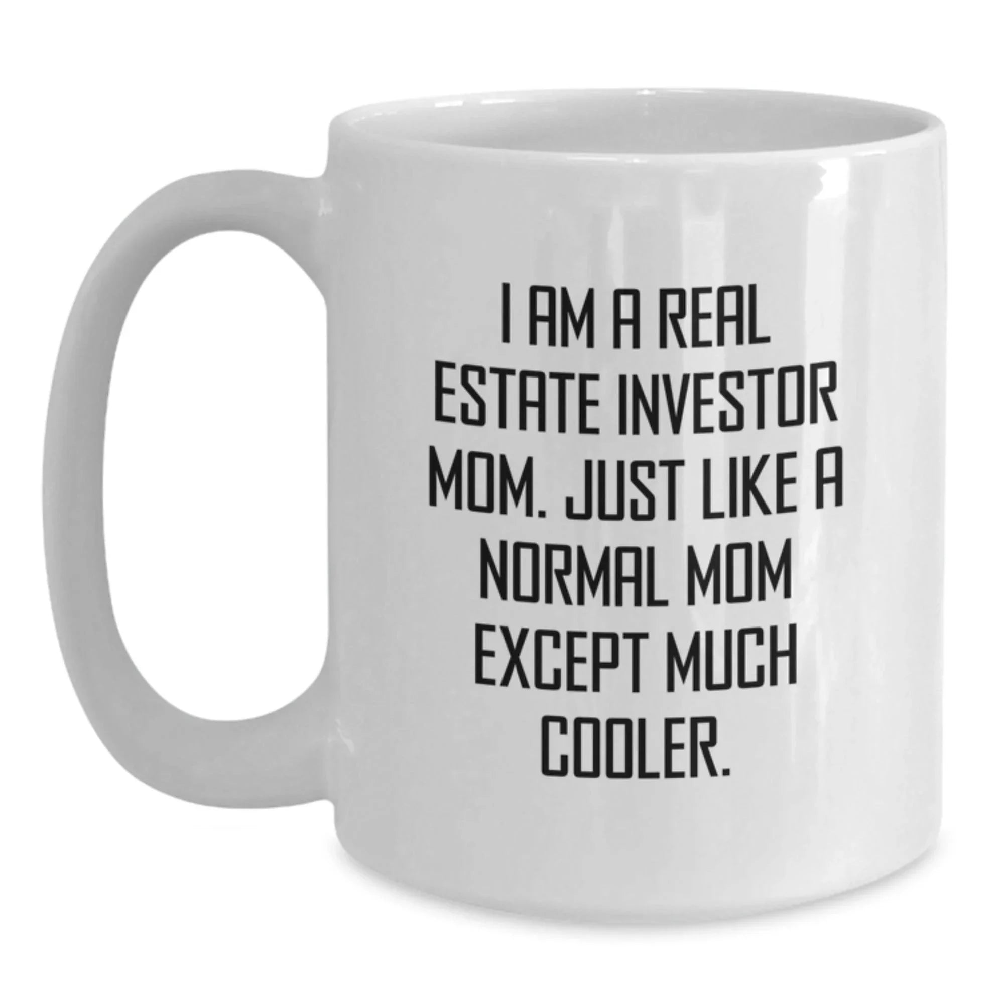Gifts from Real Estate Investor Moms for Real Estate Investor Graduates - Funny White Coffee Mug, 'I Am A Real Estate Investor Mom...'