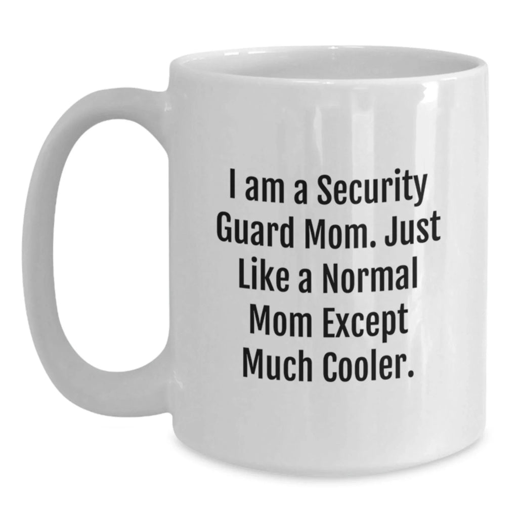 Funny Security Guard Gifts for Men - White Coffee Mug 'I Am A Security Guard Mom' - Christmas Unique Gifts from Mom to Security Guard