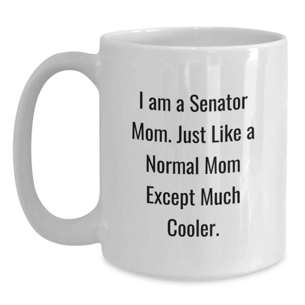 Funny Senator Mom White Coffee Mug Gifts from Family for Christmas Unique