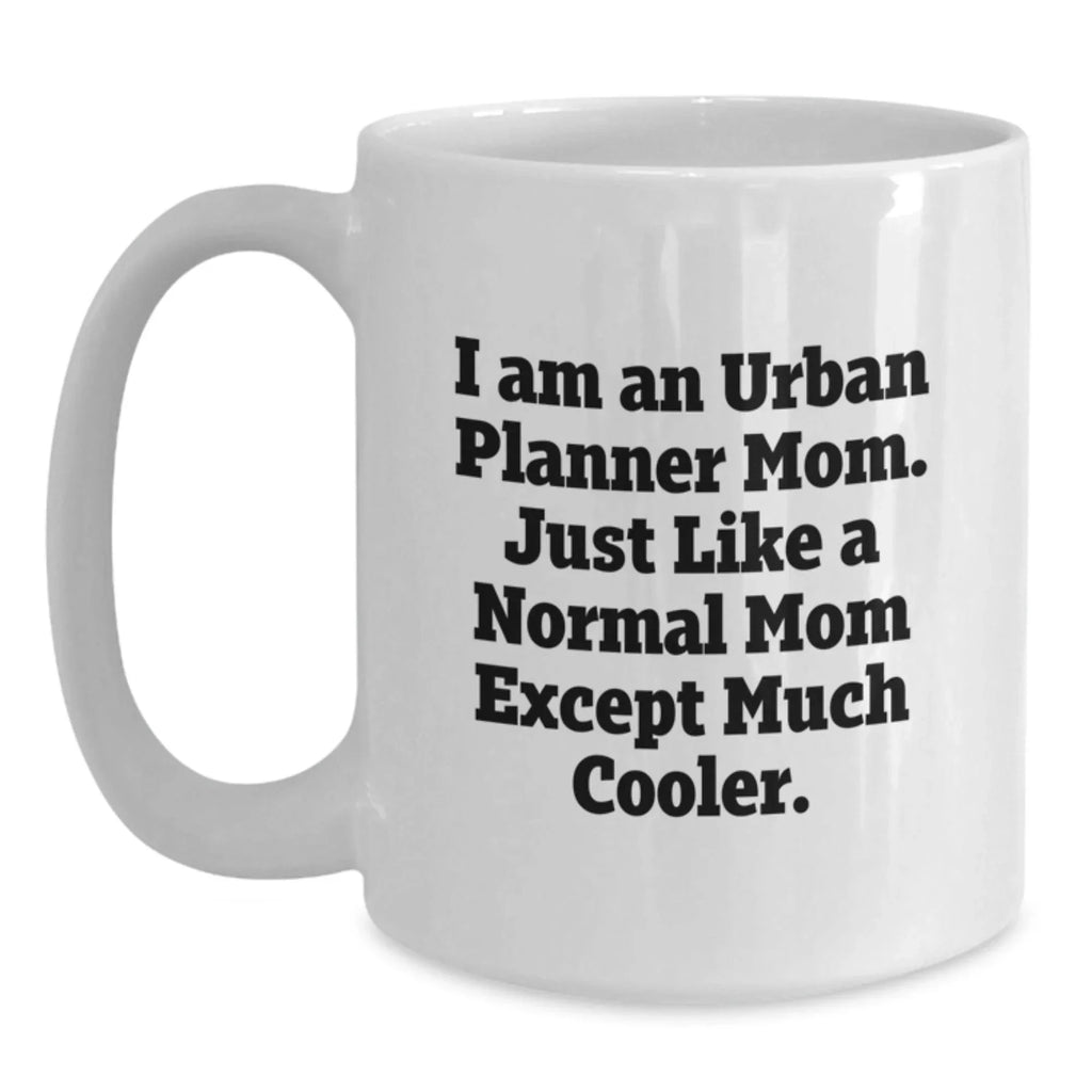 Urban Planner Gifts for Friends, Family, and Coworkers - Funny White Coffee Mug - I'm An Urban Planner Mom Except Much Cooler Gifts from Mom