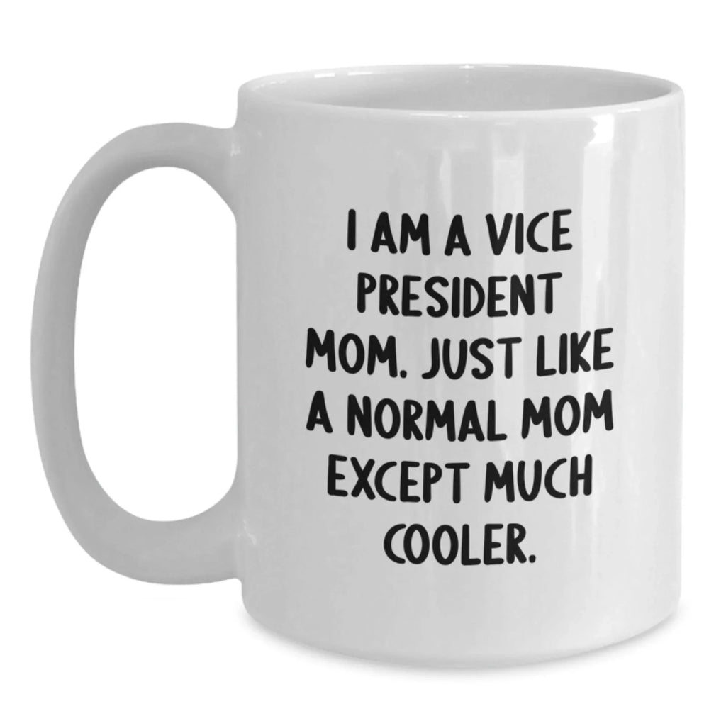Funny Vice President Gifts for Her, I Am A Vice President Mom White Coffee Mug, Christmas Unique Presents from Family