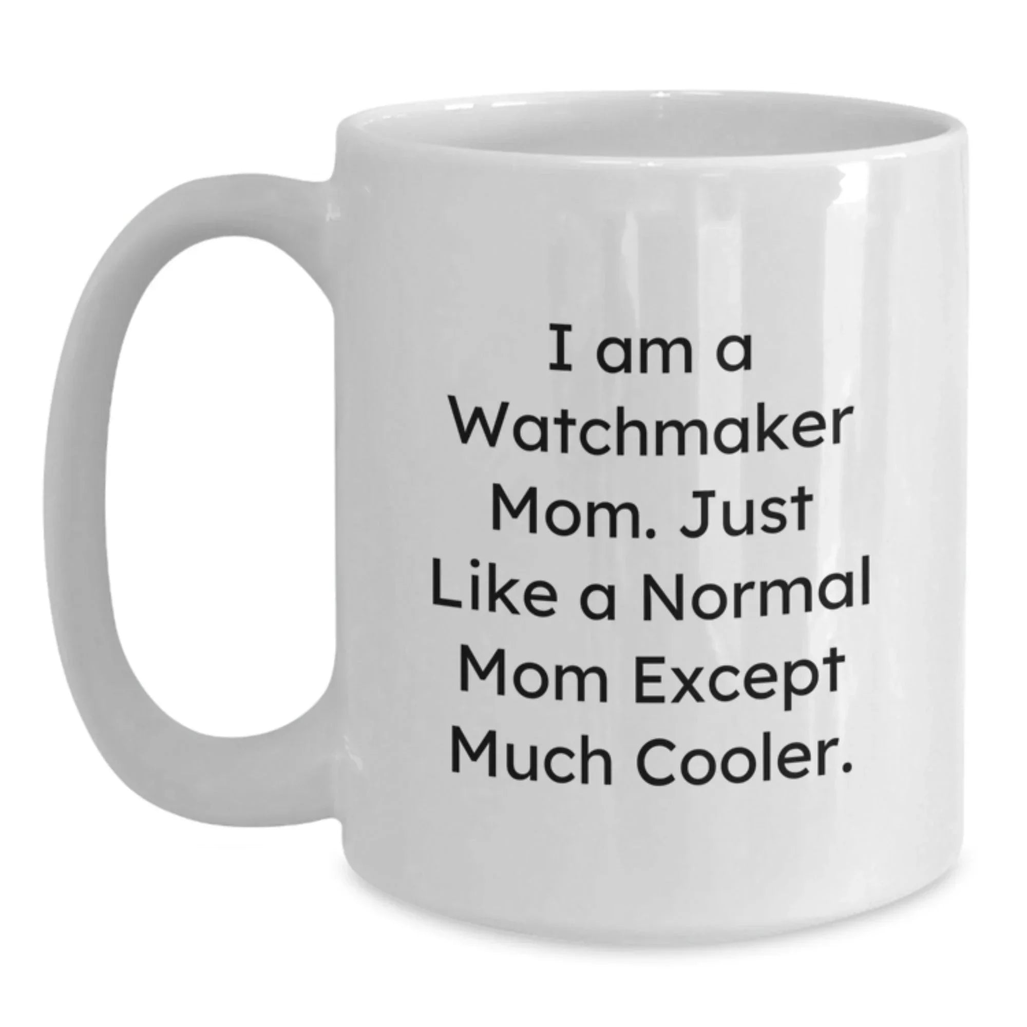 Funny Watchmaker Mom Gifts from Friends for Men - Unique White Coffee Mug for Watchmaker Enthusiasts - Watchmaker Women's Christmas Unique Gifts