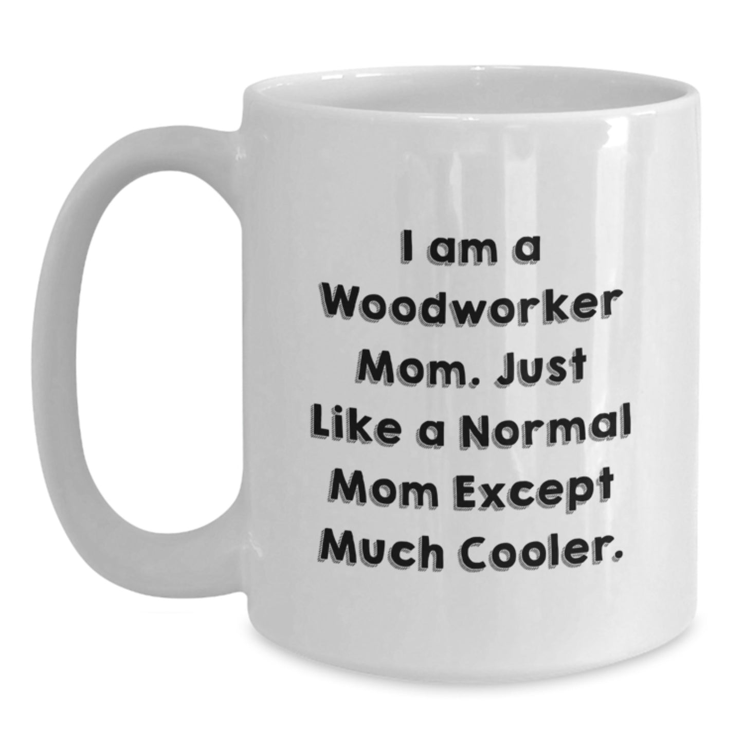 Quirky 'I Am A Woodworker Mom' White Coffee Mug for Woodworker Friends, Funny Gifts from Mom to Dad, Great Christmas Unique Gifts - Main