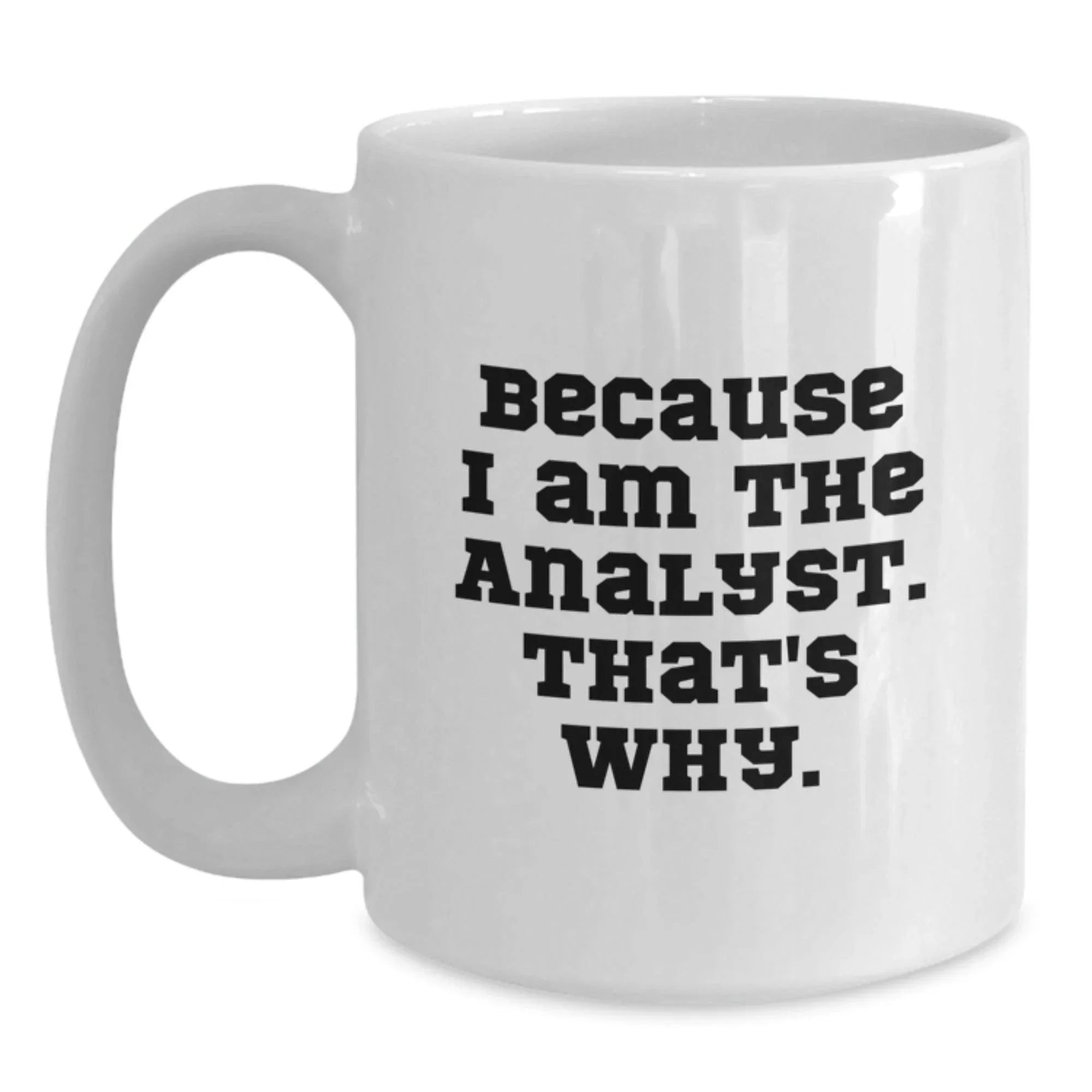 Funny Analyst Gifts from Friends for Men White Coffee Mugs Because I Am The Analyst That's Why Christmas Unique