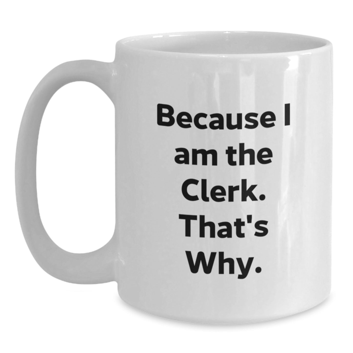 Funny Clerk Gifts from Friends, White Ceramic Coffee Mugs, Because I Am The Clerk That's Why, Christmas Unique Items for Him - Main