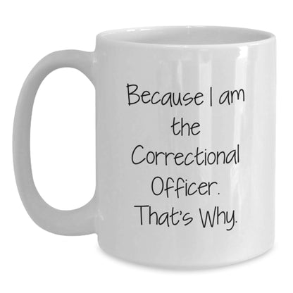 Funny Correctional Officer Gifts from Men - Because I Am The Correctional Officer That's Why - White Coffee Mug for Correctional Officer Men Christmas Unique Gifts - Main