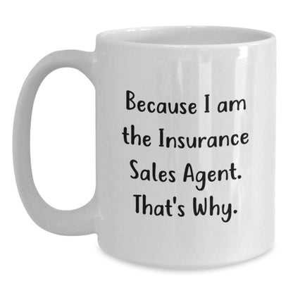 Funny Insurance Sales Agent Gifts for Him or Her - Because I Am The Insurance Sales Agent. That's Why. - White Coffee Mug, 11oz or 15oz, Ceramic, Microwave and Dishwasher Safe - Main